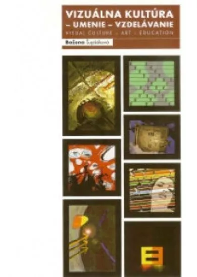 Vizuálna kultúra - umenie - vzdelávanie - Visual culture - art - education