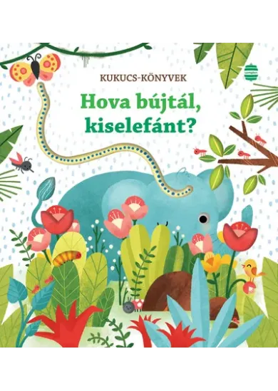 Hova bújtál, kiselefánt? - Kukucs-könyvek (új kiadás)