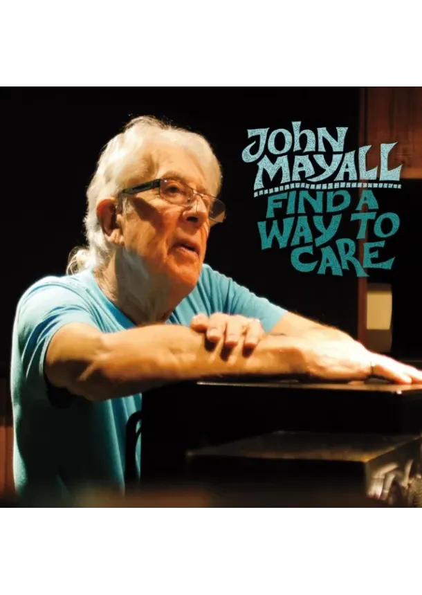 John Mayall, Forty Below Records - John Mayall:  Find A Way To Care