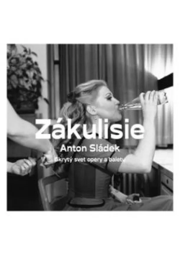 Anton Sládek - Zákulisie - Skrytý svet opery a baletu