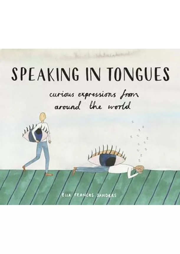 Ella Frances Sanders - Speaking In Tongues: Curious Expressions From Around The World