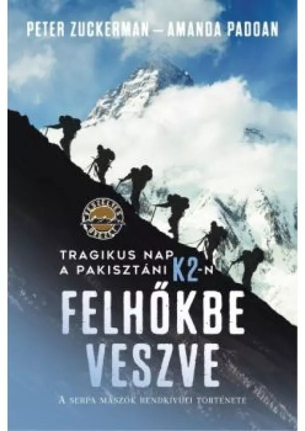 Peter Zuckerman - Felhőkbe veszve - Tragikus nap a pakisztáni K2-n. A serpa mászók rendkívüli története