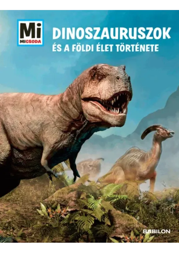 Manfred Baur - Dinoszauruszok és a földi élet története - Mi MICSODA
