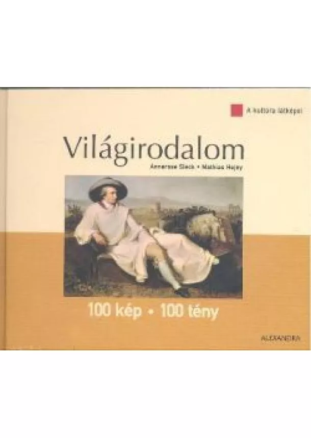Mathias Hejny - VILÁGIRODALOM 100 KÉP - 100 TÉNY /A KULTÚRA LÁTKÉPEI