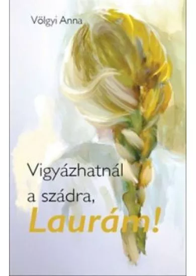 Vigyázhatnál a szádra, Laurám