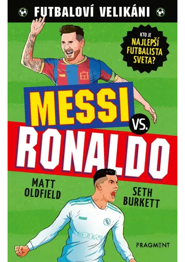 Matt Oldfield - Futbaloví velikáni: Messi vs. Ronaldo