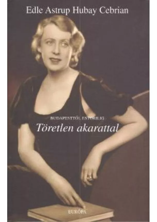 Edle Astrup Hubay Cebrian - TÖRETLEN AKARATTAL /BUDAPESTTŐL ESTORILIG