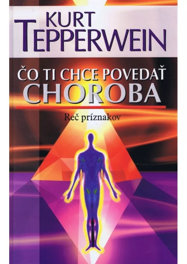 Kurt Tepperwein - Čo ti chce povedať choroba, 2. vydanie