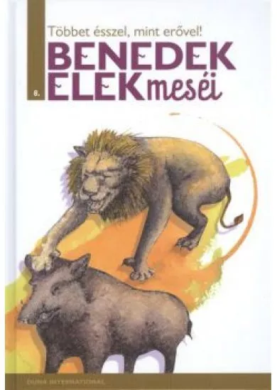 TÖBBET ÉSSZEL, MINT ERŐVEL! /BENEDEK ELEK MESÉI 8.