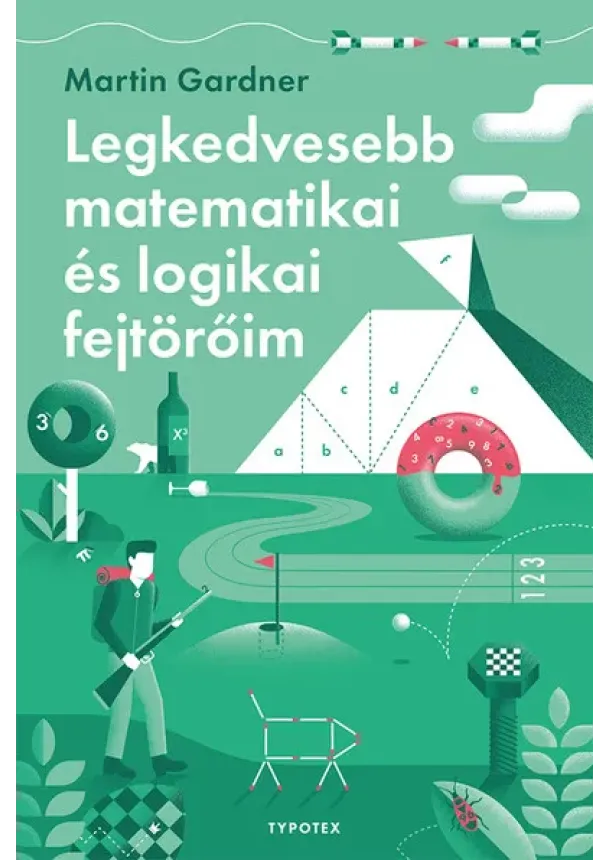 Martin Gardner - Legkedvesebb matematikai és logikai fejtörőim