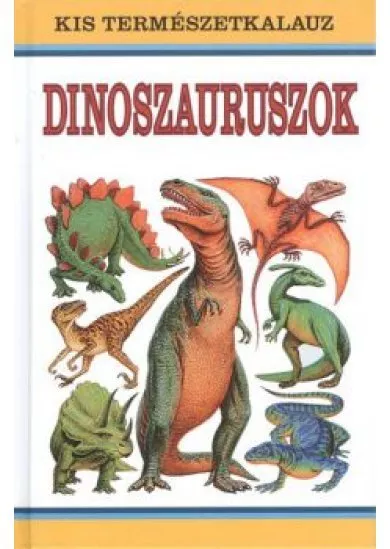 Dinoszauruszok /Kis természetkalauz