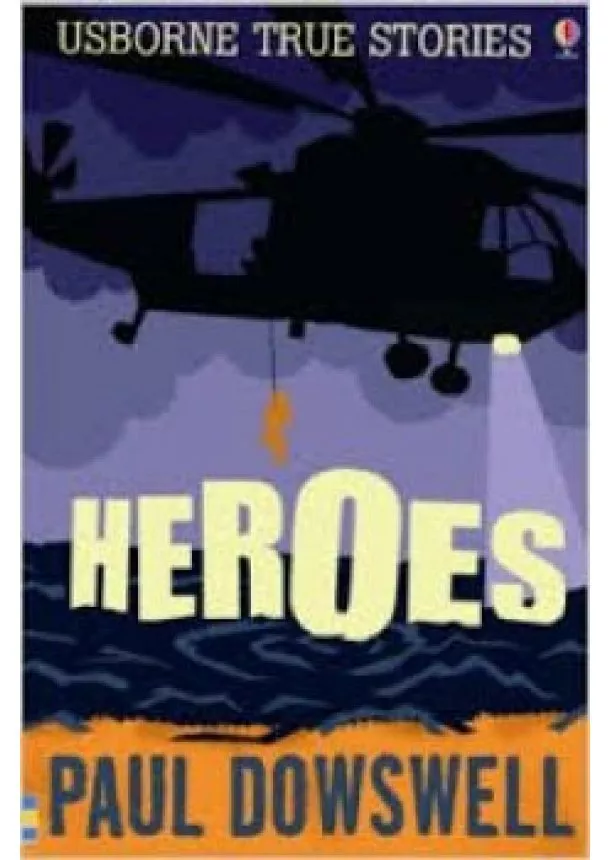 Paul Dowswell - Usborne True Stories - Heroes