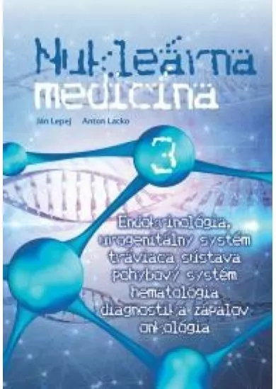 Nukleárna medicína 3 - Endokrinológia, urogenitálny systém, tráviaca sústava, pohybový systém, hematológia, diagnostika zápalov, onkológia