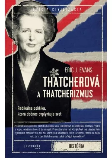 Thatcherová a thatcherizmus - Radikálna politika, ktorá dodnes ovplyvňuje svet