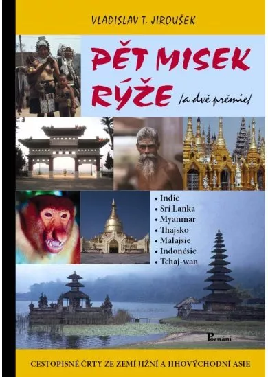 Pět misek rýže a dvě prémie - cestopisná vyprávění ze zemí jižní a jihovýchodní Asie