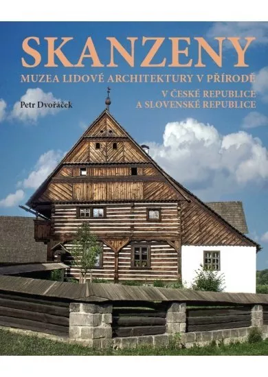 Skanzeny - Muzea lidové architektury v přírodě v České republice a Slovenské republice