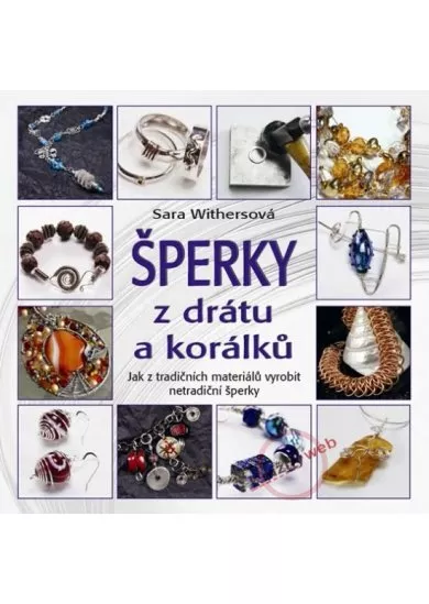 Šperky z drátu a korálků - Jak z tradičních materiálů vyrobit netradiční šperky