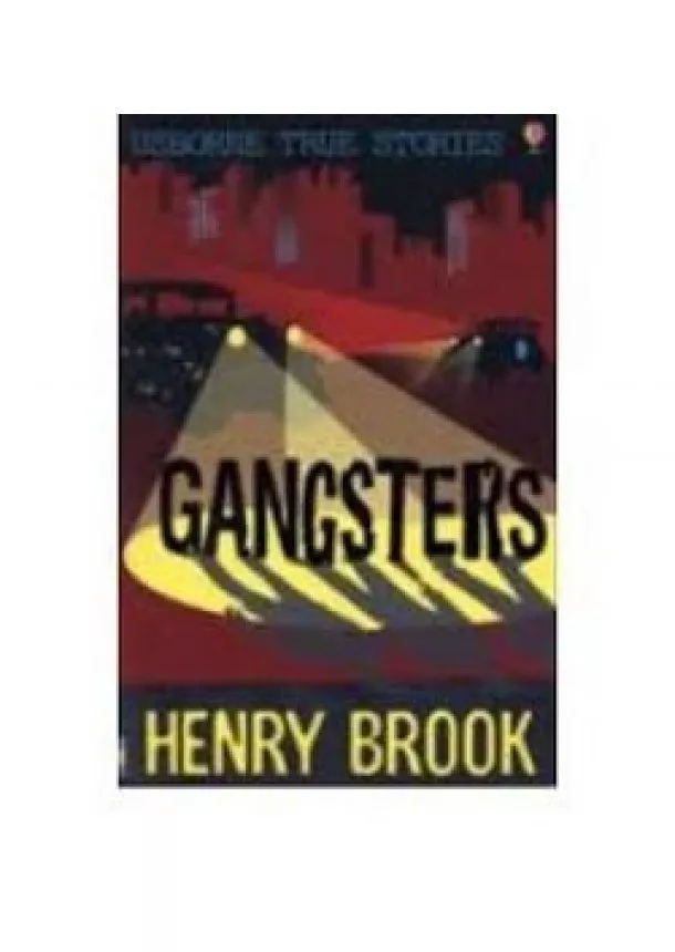 Henry Brook - Usborne True Stories - Gangsters
