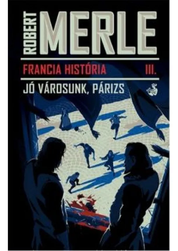 Robert Merle - Francia história III. - Jó városunk, Párizs