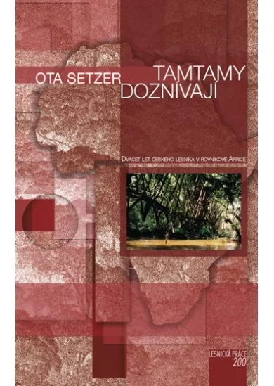 Tamtamy doznívají - Dvacet let českého lesníka v rovníkové Africe