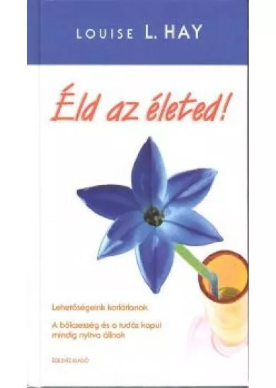 ÉLD AZ ÉLETED!