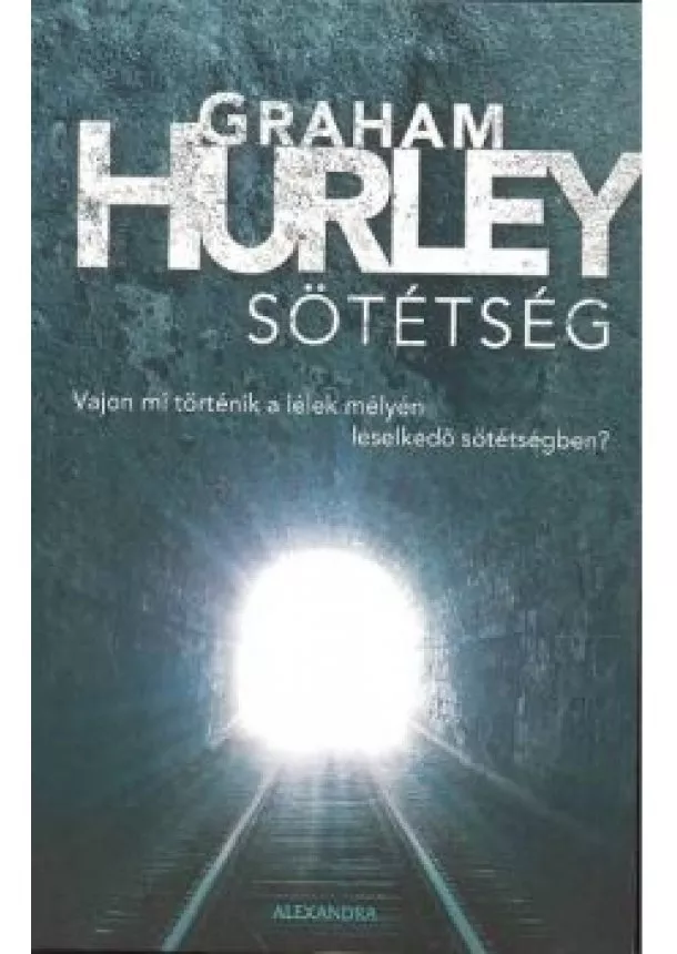 Graham Hurley - SÖTÉTSÉG /VAJON MI TÖRTÉNIK A LÉLEK MÉLYÉN LESELKEDŐ SÖTÉTSÉGBEN?