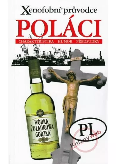 Xenofobní průvodce – Poláci (Charakteristika, humor, předsudky)
