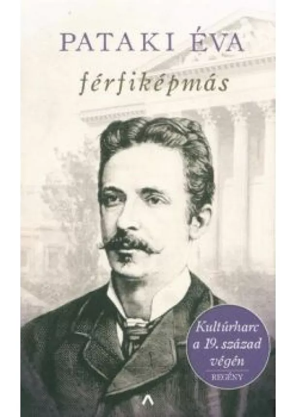 Pataki Éva - Férfiképmás - Kultúrharc a 19. század végén