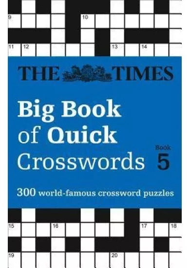 The Times Big Book of Quick Crosswords 5 : 300 World-Famous Crossword Puzzles