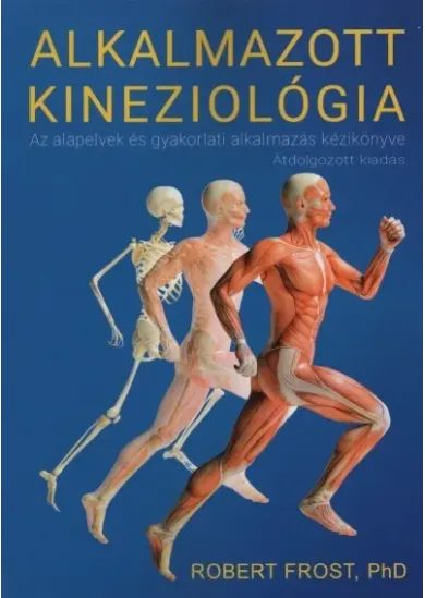 Alkalmazott Kineziológia - Az Alkalmazott kineziológia alapelveinek és gyakorlati alkalmazásának kézikönyve