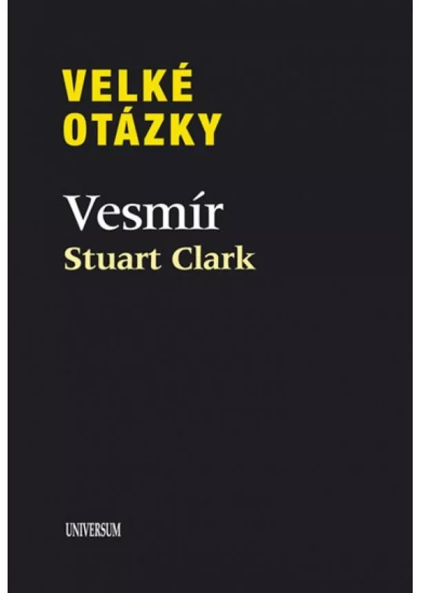Stuart Clark - Velké otázky. Vesmír