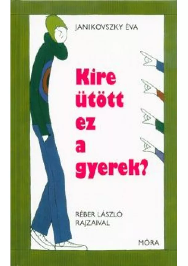 Janikovszky Éva - Kire ütött ez a gyerek? /Magyar (12. kiadás)