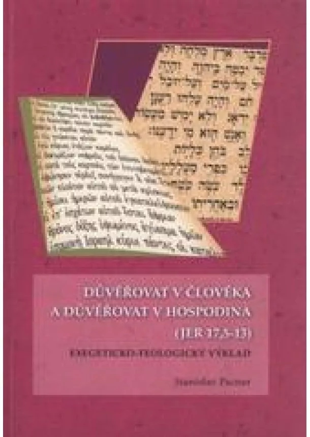 Stanislav Pacner - Důvěřovat v člověka a důvěřovat v Hospodina (JER 17,5 - 13) - Exegeticko-teologický výklad