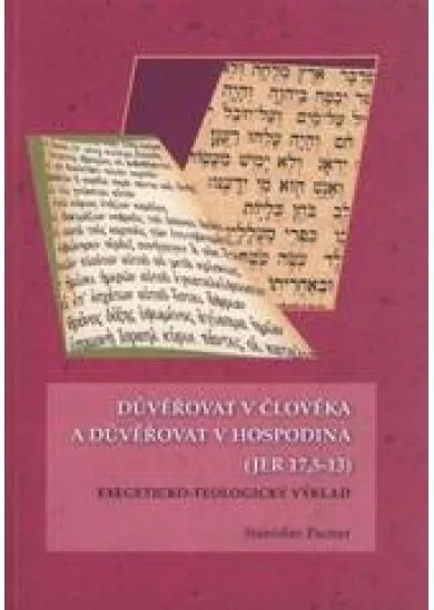 Důvěřovat v člověka a důvěřovat v Hospodina (JER 17,5 - 13) - Exegeticko-teologický výklad