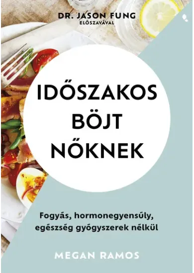 Időszakos böjt nőknek - Fogyás, hormonegyensúly, egészség gyógyszerek nélkül