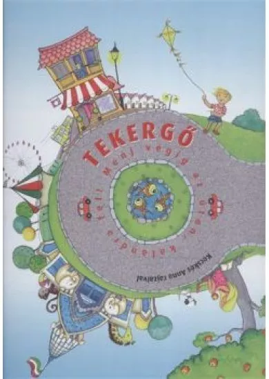 TEKERGŐ /MENJ VÉGIG AZ ÚTON, KALANDRA FEL!