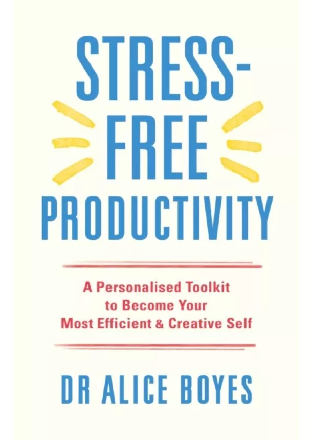 Alice Boyes - Stress-Free Productivity