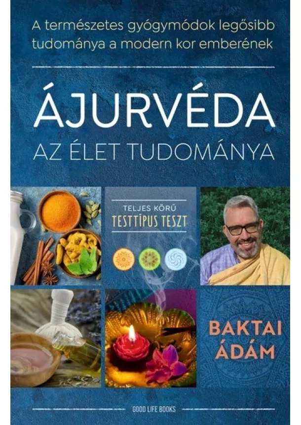 Baktai Ádám - Ájurvéda az élet tudománya - A természetes gyógymódok legősibb tudománya a modern kor emberének