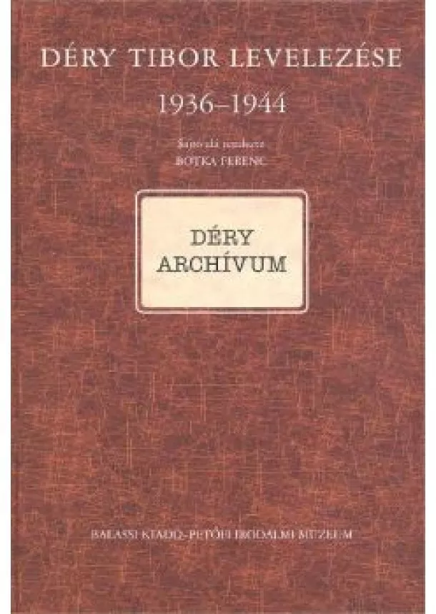 Botka Ferenc - DÉRY TIBOR LEVELEZÉSE 1936-1944 /DÉRY ARCHÍVUM