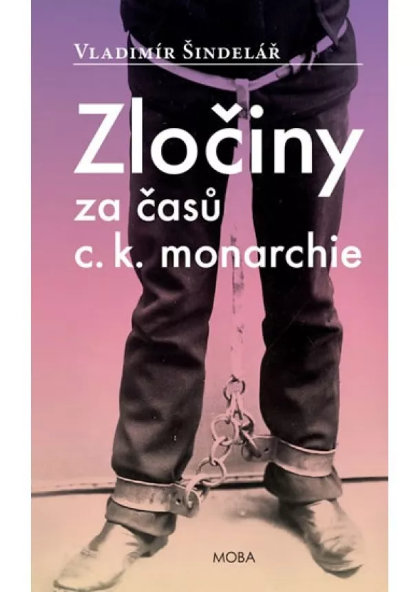 Vladimír Šindelář - Zločiny za časů c.k. monarchie