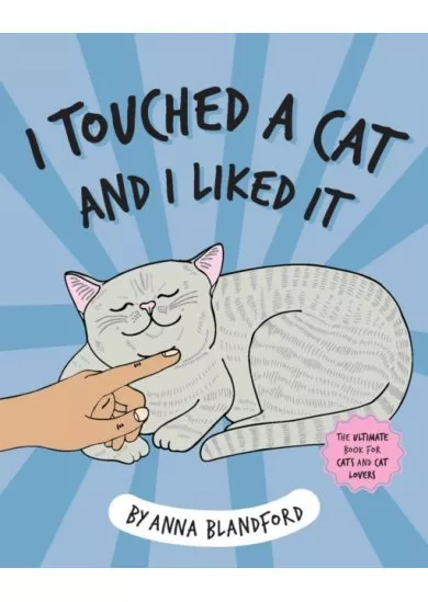 I Touched a Cat and I Liked it