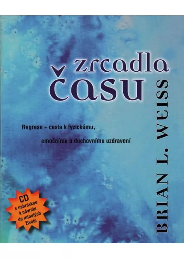Brian L. Weiss - Zrcadla času – Pomocí regrese k fyzickému, emočnímu a duchovnímu uzdravení + CD