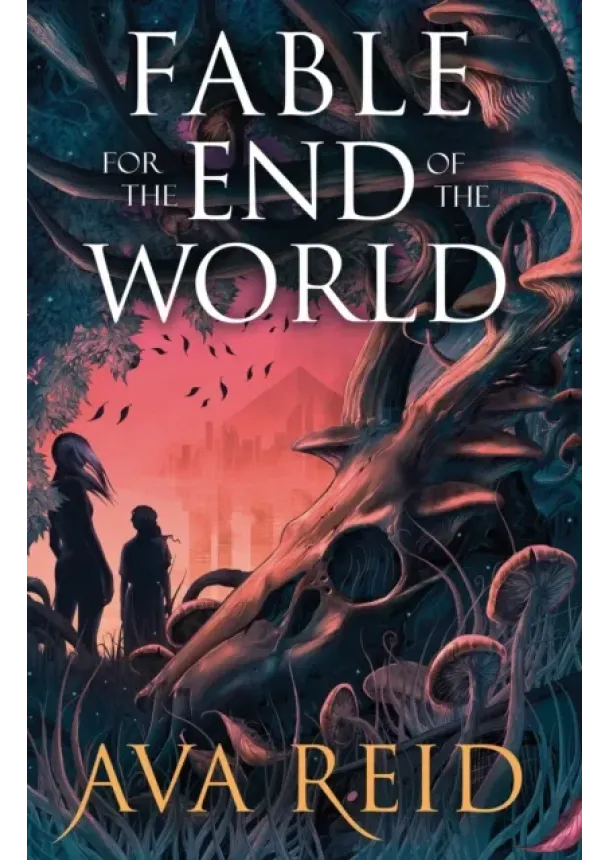 Ava Reid - Fable For the End of the World