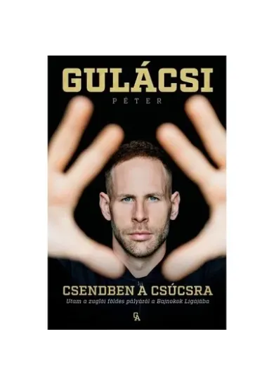 Csendben a csúcsra - Utam a zuglói földes pályáról a Bajnokok Ligájába