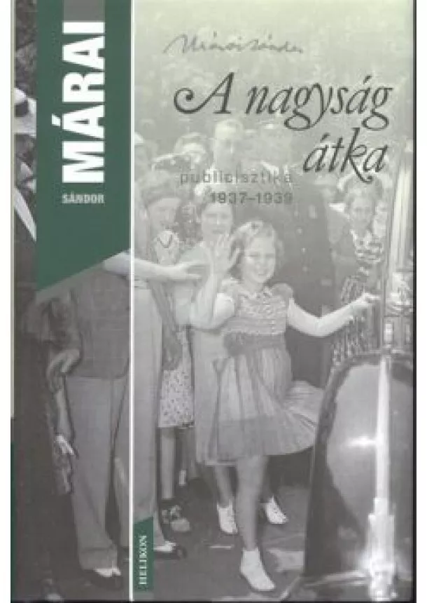Márai Sándor - A NAGYSÁG ÁTKA /PUBLICISZTIKA 1937-1939