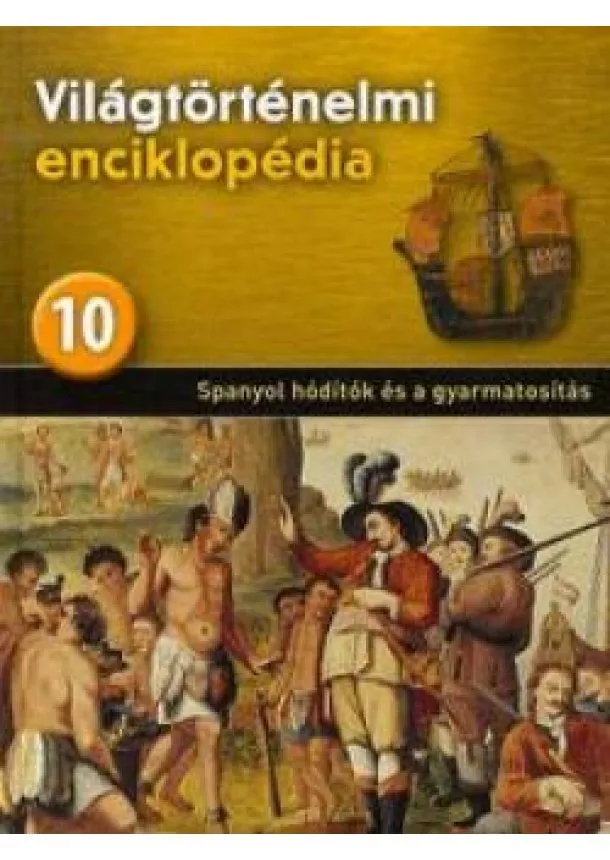 Világtörénelmi enciklopédia 10 Spanyol hódítók és a gyarmatosítás