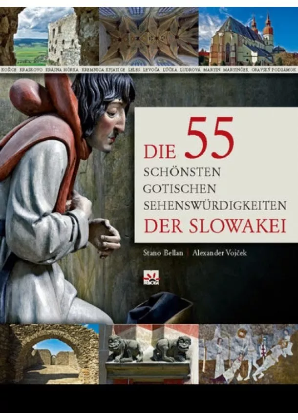 Alexander Vojček, Stanislav Bellan   . - Die 55 schönsten gotischen Sehenswürdigkeiten der Slowakei