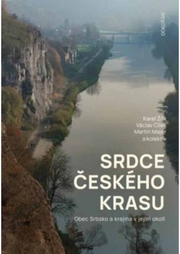 Václav Cílek, Martin Majer, Karel Žák - Srdce Českého krasu - Obec Srbsko a krajina v jejím okolí