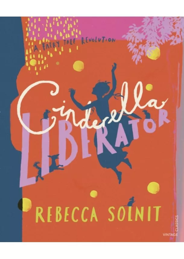 Rebecca Solnit - Cinderella Liberator