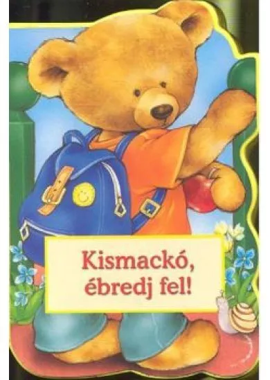 KISMACKÓ, ÉBREDJ FEL!